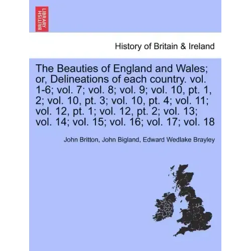 The Beauties of England and Wales; or, Delineations of each country. Vol. XI.