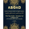 ABGAD - Modern Standard Arabic For English Speakers First year Arabic: - First Year Arabic - Semesters 1 & 2 - College level (8 credit hours) 3rd Edit