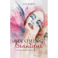 Becoming Beautiful: A Personal Journey Towards Happiness