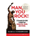 Man, You Rock!: 12 Essential Life Skills to Build Your Character, Vision, and Future For Young Men, Their Parents, Grandparents, and Mentors