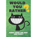 Would You Rather Funny Book For Kids And Family: Jokes and Silly Challenging Choices