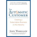 The Automatic Customer: Creating a Subscription Business in Any Industry