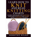 Learn How to Knit and Read Knitting Charts: Learn the Basics of Knitting and How to Read and Work Basic Knitting Charts