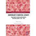 Garibaldi's Radical Legacy: Traditions of War Volunteering in Southern Europe (1861-1945)
