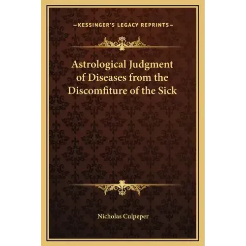 Astrological Judgment of Diseases from the Discomfiture of the Sick