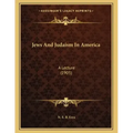 Jews And Judaism In America: A Lecture (1905)