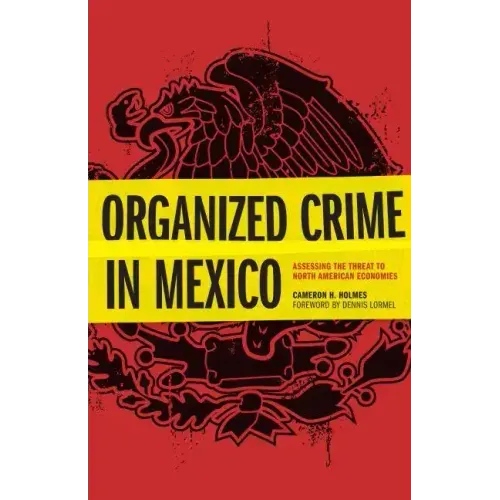 Organized Crime in Mexico: Assessing the Threat to North American Economies