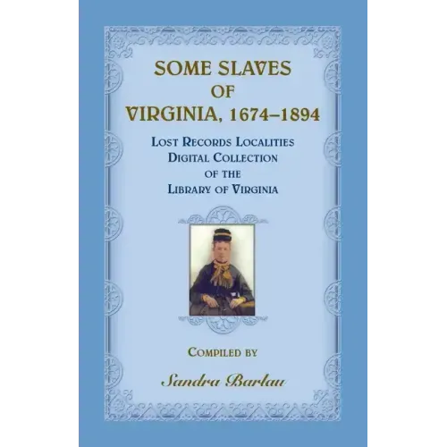 Some Slaves of Virginia, 1674-1894: Lost Records Localities Digital Collection of Virginia