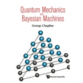 Quantum Mechanics and Bayesian Machines