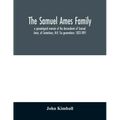 The Samuel Ames family: a genealogical memoir of the descendants of Samuel Ames, of Canterbury, N.H. Six generations: 1823-1891