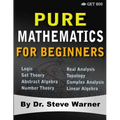Pure Mathematics for Beginners: A Rigorous Introduction to Logic, Set Theory, Abstract Algebra, Number Theory, Real Analysis, Topology, Complex Analys