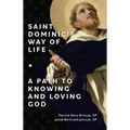 Saint Dominic's Way of Life: A Path to Knowing and Loving God