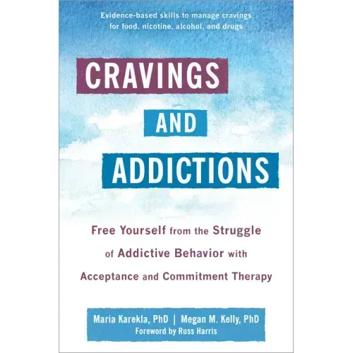 Cravings and Addictions: Free Yourself from the Struggle of Addictive Behavior with Acceptance and Commitment Therapy