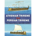Athenian Trireme Vs Persian Trireme: The Graeco-Persian Wars 499-449 BC