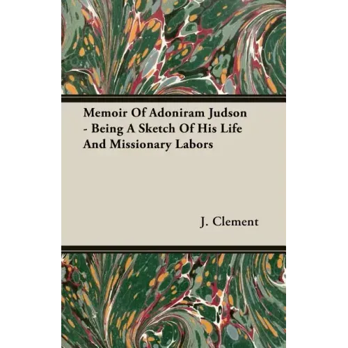 Memoir Of Adoniram Judson - Being A Sketch Of His Life And Missionary Labors