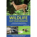 Wildlife Out Your Window: Fascinating Facts About 100 Animals Commonly Seen in the Midwest U.S. States