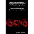 The Resignation of President Xi Jinping and the Implementation of Universal Suffrage in China - Interviews with Pyrite, Archangel Ariel and Harvey