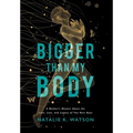 Bigger than My Body: A Mother's Memoir About the Love, Loss, and Legacy of Two Rare Boys