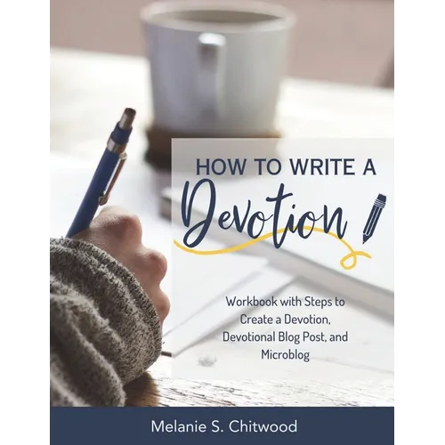 How to Write a Devotion: Workbook with Steps to Complete a Devotion or Devotional Blog Post