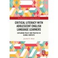 Critical Literacy with Adolescent English Language Learners: Exploring Policy and Practice in Global Contexts