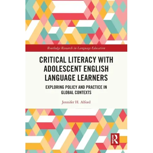 Critical Literacy with Adolescent English Language Learners: Exploring Policy and Practice in Global Contexts