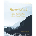 Nevertheless: What The Bible Says About Mental Health