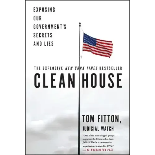 Clean House: Exposing Our Government's Secrets and Lies