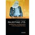 Palestine Ltd.: Neoliberalism and Nationalism in the Occupied Territory