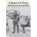 It Happened in Alaska: Remarkable Events that Shaped History