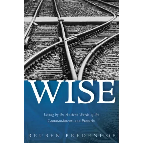 Wise: Living by the Ancient Words of the Commandments and Proverbs