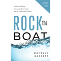 Rock the Boat: Embrace Change, Encourage Innovation, and Be a Successful Leader