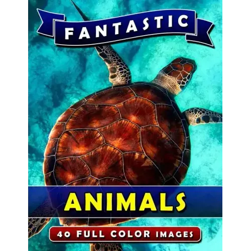 Fantastic Animals: Picture Book Gift for Adults, Seniors and People with Alzheimer's & Dementia. Dementia Activities for Seniors Book.