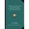 A Brief History Of Jacob Wismer: And A Complete Genealogical Family Register (1893)