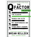 The Q Factor: The Elusive Search for Elite NFL Quarterbacks and Other Great Leaders