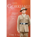 Ayo Gorkhali: The True Story of the Gurkhas