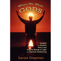 When We Were Gods: Insights on Atlantis, Past Lives, Angelic Beings of Light and Spiritual Awakening
