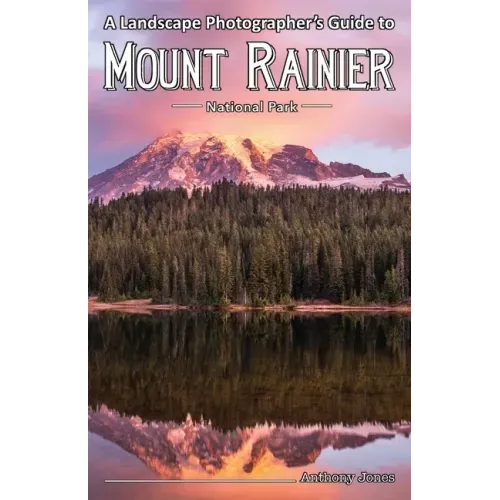 A Landscape Photographer's Guide to Mount Rainier National Park