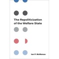 The Repoliticization of the Welfare State
