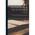 The Doctrine of the Atonement: As Taught by Christ Himself, or The Sayings of Jesus on the Atonement, Exegetically Expounded and Classified