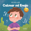 Yo Elijo Calmar mi Enojo: Un libro colorido e ilustrado sobre el manejo de la ira y los sentimientos y emociones difíciles