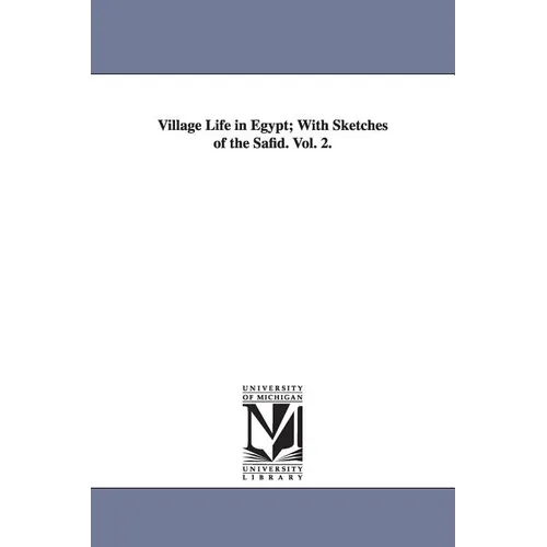 Village Life in Egypt; With Sketches of the Safid. Vol. 2.