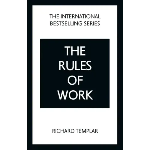 The Rules of Work: A Definitive Code for Personal Success