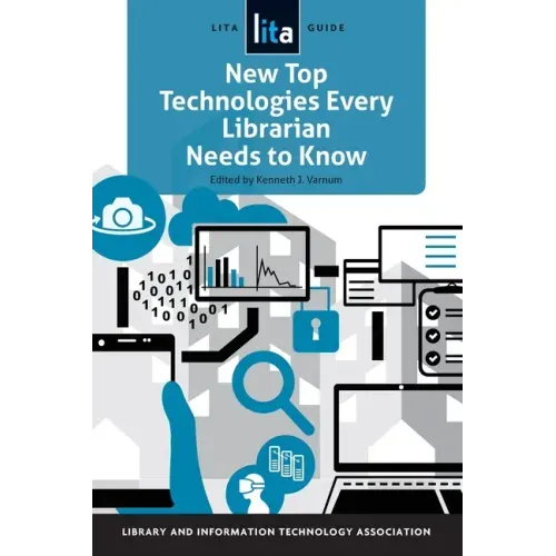 New Top Technologies Every Librarian Needs to Know: A Lita Guide