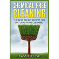 Chemical-Free Cleaning: The Best 100 DIY Recipes for Natural Home Cleaning