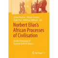 Norbert Elias's African Processes of Civilisation: On the Formation of Survival Units in Ghana