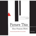 Picture This: How Pictures Workrevised and Expanded 25th Anniversary Edition