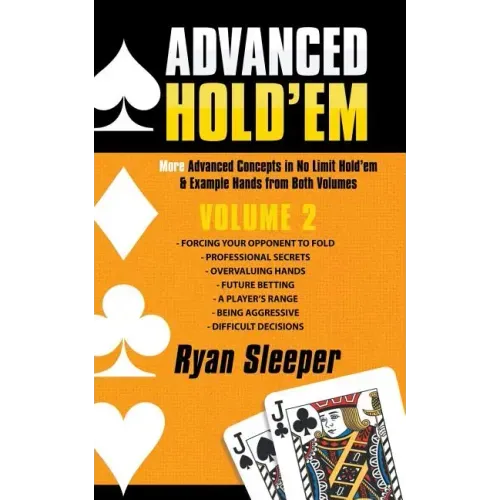 Advanced Hold'Em Volume 2: More Advanced Concepts in No Limit Hold'Em & Example Hands from Both Volumes