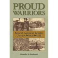 Proud Warriors: African American Combat Units in World War II Volume 6