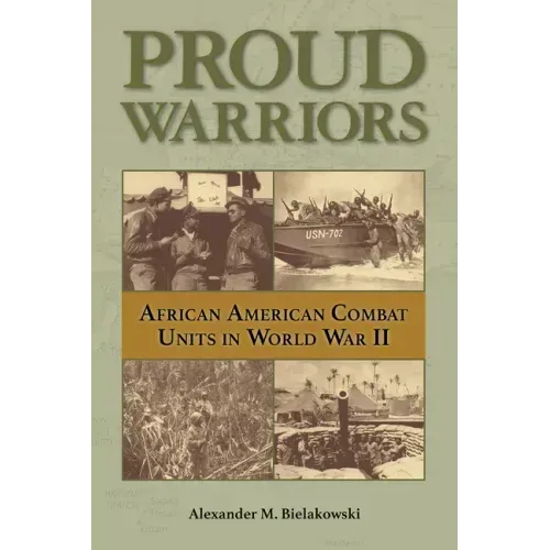 Proud Warriors: African American Combat Units in World War II Volume 6