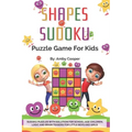 Shapes Sudoku Puzzle Game for Kids: Over 100 (4 x 4) Sudoku Puzzles with Solution for Beginners - Ages 7 & up. Logic and Brain Teasers for Little Boys